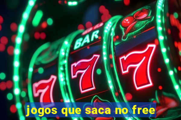 jogos que saca no free