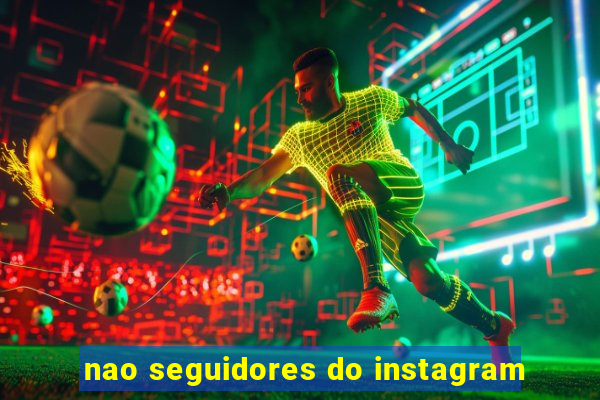 nao seguidores do instagram