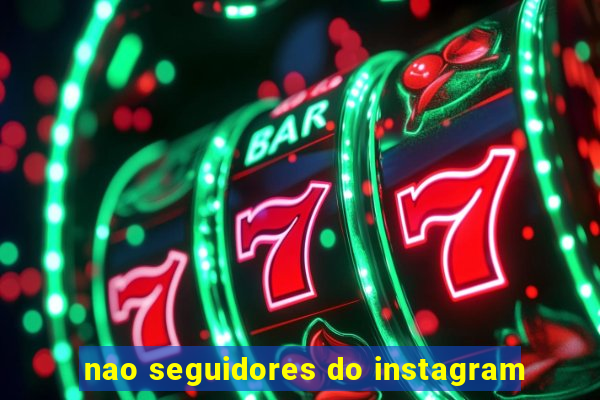 nao seguidores do instagram