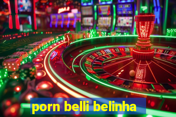 porn belli belinha