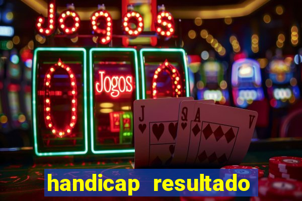 handicap resultado final - 2