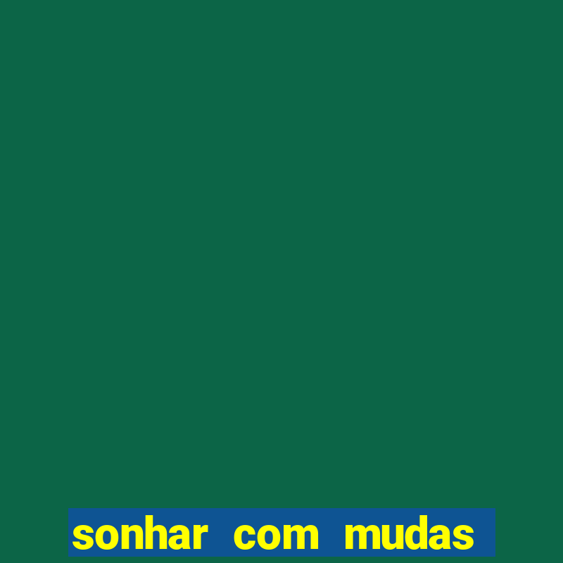 sonhar com mudas de plantas