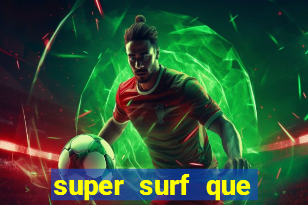 super surf que ganha dinheiro