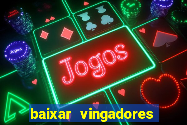 baixar vingadores guerra infinita google drive