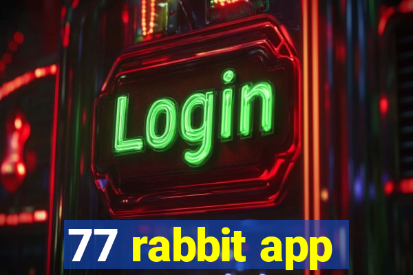 77 rabbit app