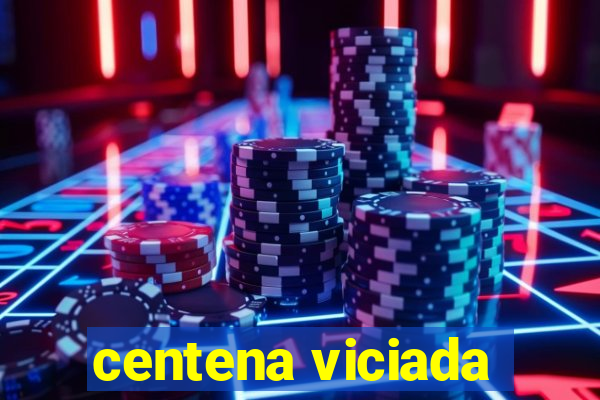 centena viciada