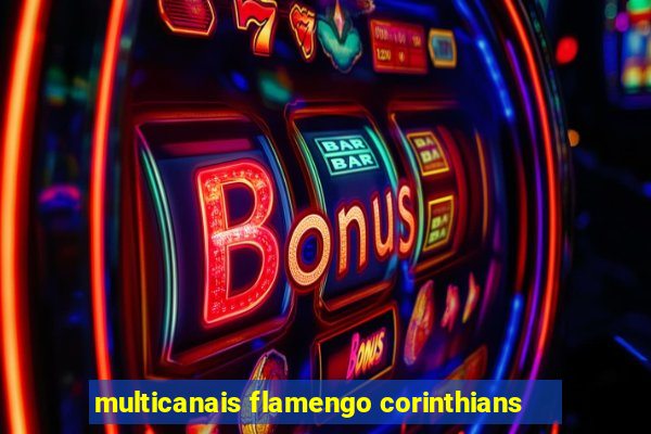 multicanais flamengo corinthians