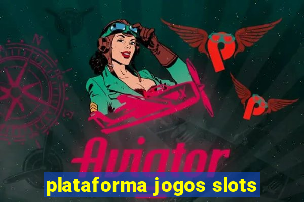 plataforma jogos slots