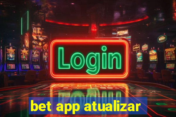 bet app atualizar