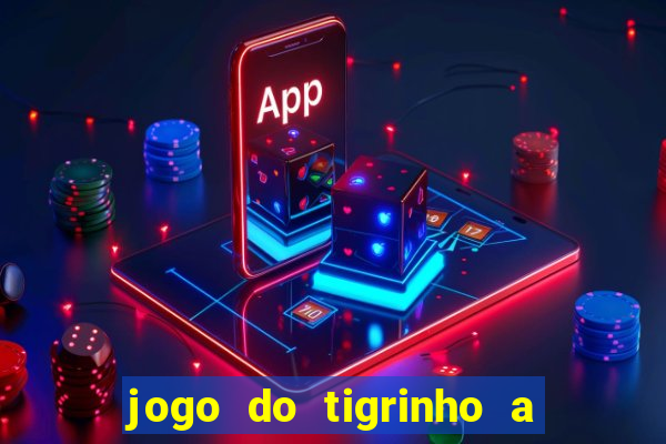 jogo do tigrinho a partir de r$ 5