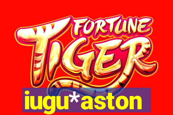 iugu*aston