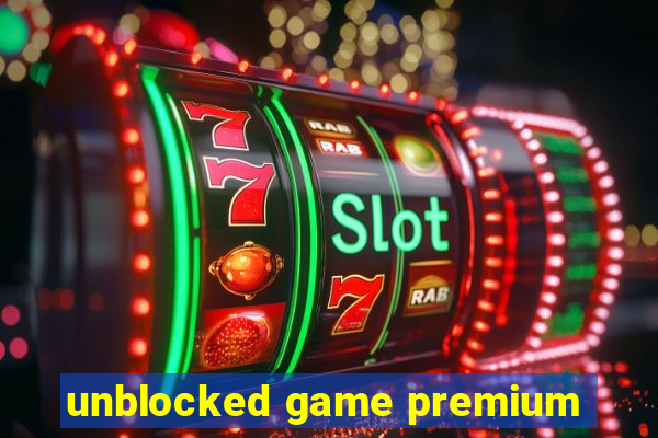 unblocked game premium