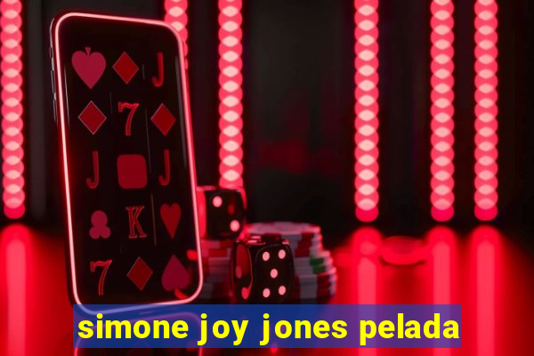 simone joy jones pelada