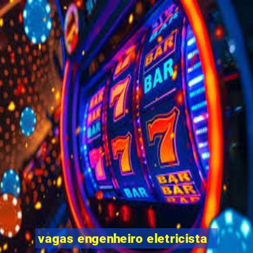 vagas engenheiro eletricista