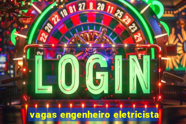 vagas engenheiro eletricista