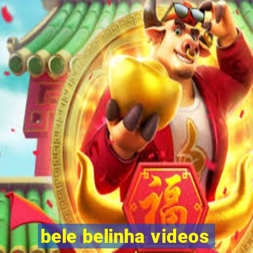 bele belinha videos