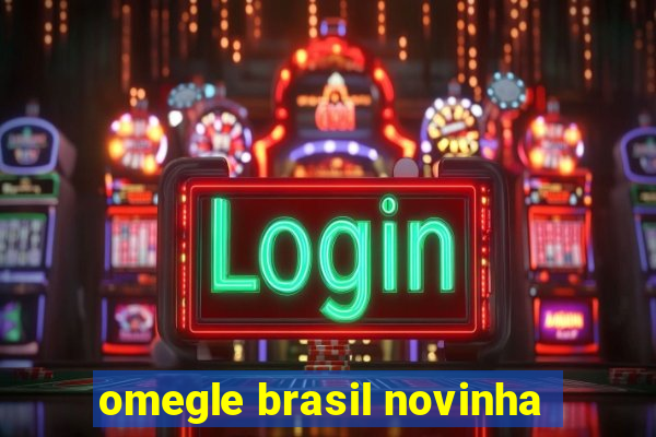 omegle brasil novinha