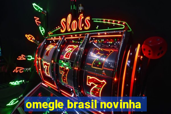 omegle brasil novinha