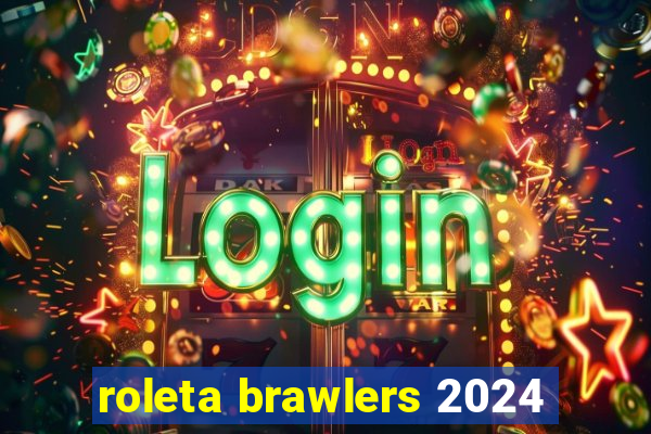 roleta brawlers 2024