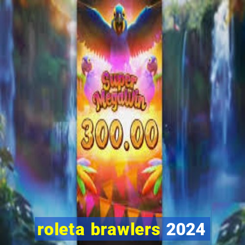 roleta brawlers 2024