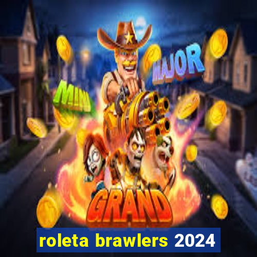 roleta brawlers 2024