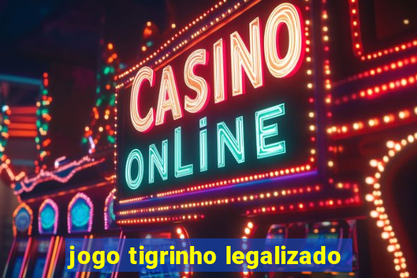 jogo tigrinho legalizado