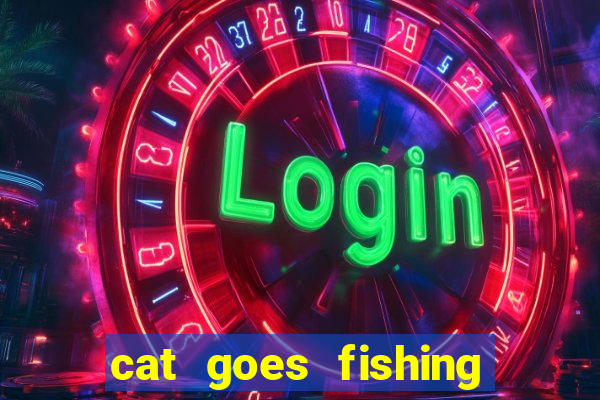 cat goes fishing free download