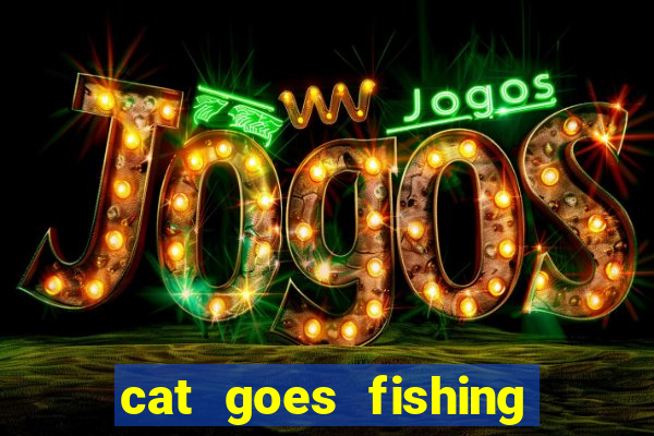 cat goes fishing free download