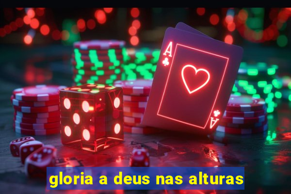 gloria a deus nas alturas