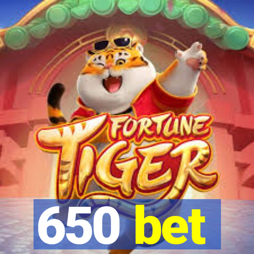 650 bet