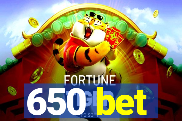 650 bet