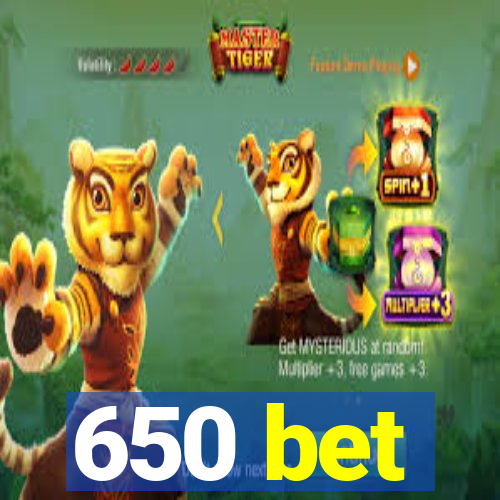 650 bet