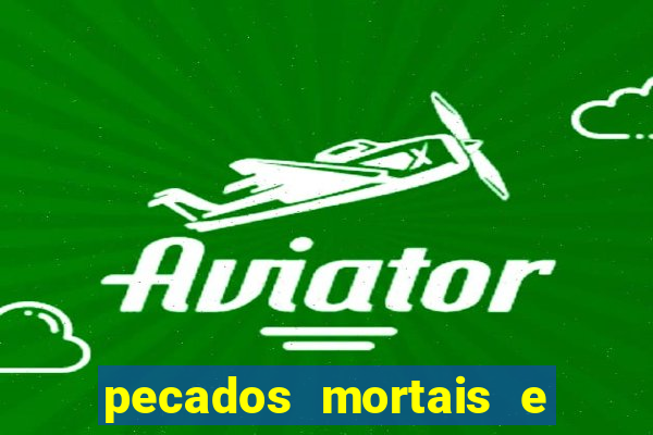 pecados mortais e veniais lista