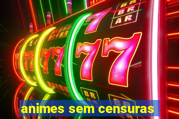 animes sem censuras