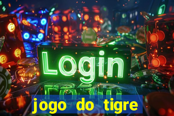 jogo do tigre ganha dinheiro mesmo