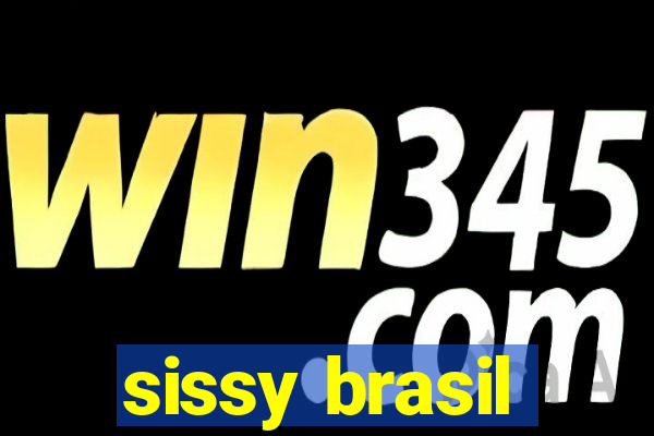 sissy brasil