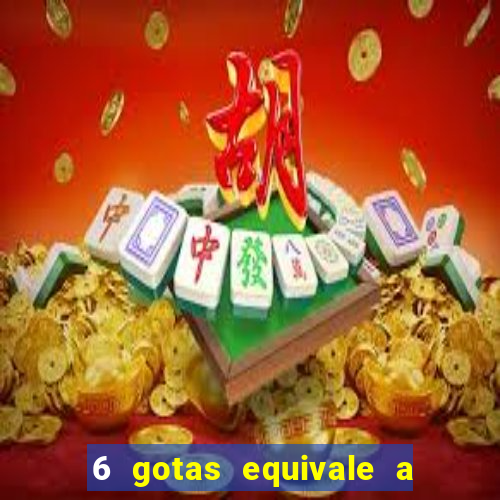 6 gotas equivale a quantos ml