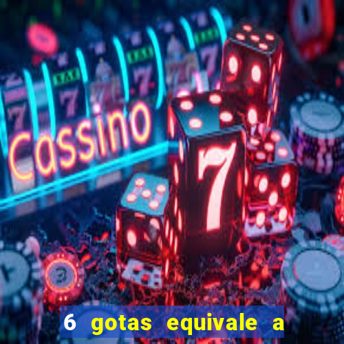 6 gotas equivale a quantos ml