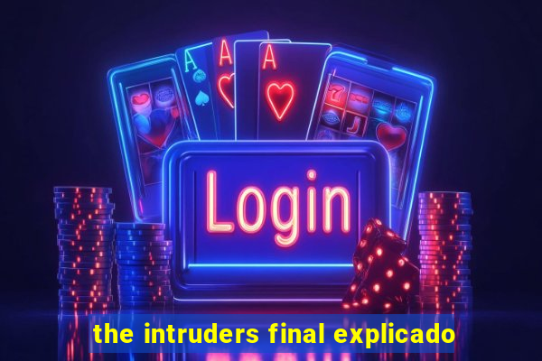 the intruders final explicado