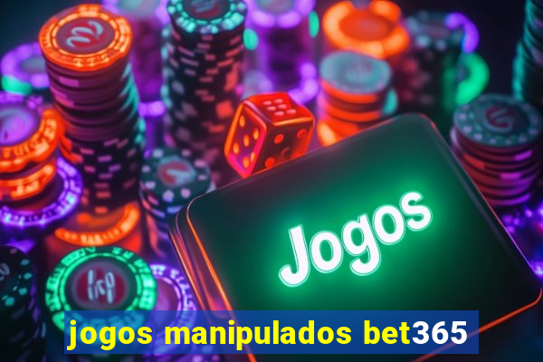 jogos manipulados bet365