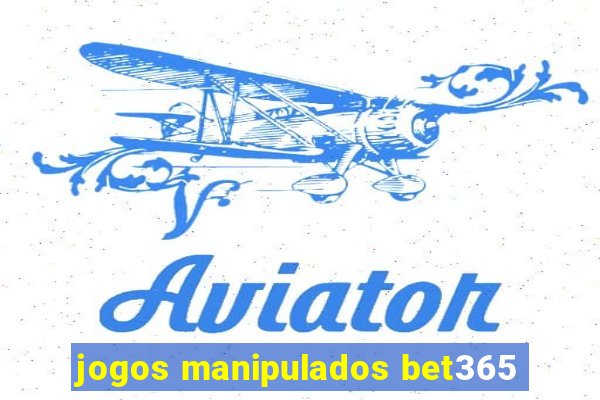 jogos manipulados bet365