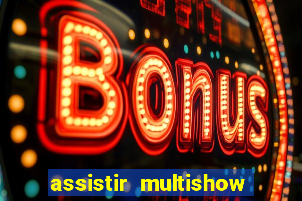 assistir multishow online gratis