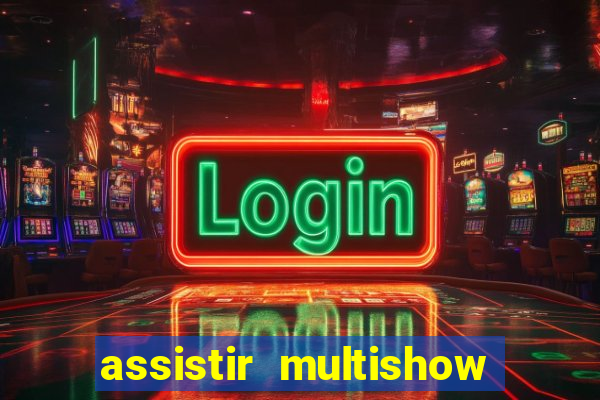 assistir multishow online gratis