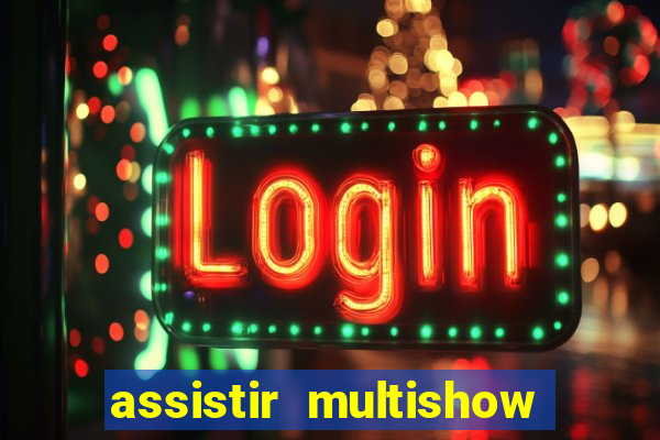 assistir multishow online gratis