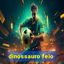 dinossauro feio