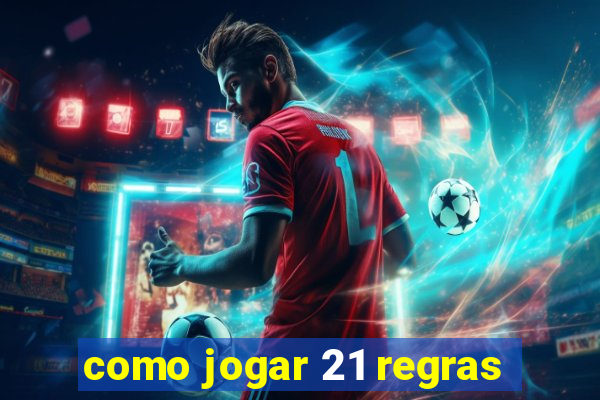 como jogar 21 regras