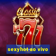 sexyhot ao vivo