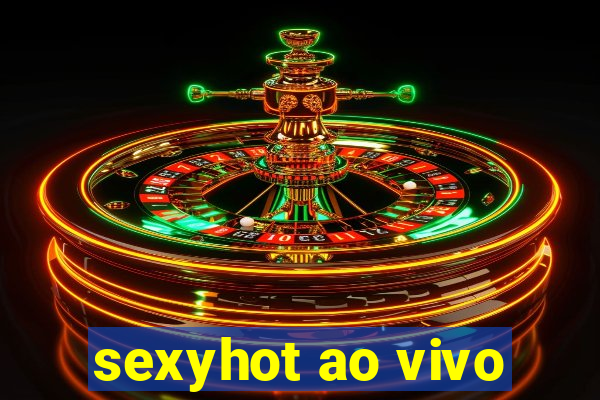 sexyhot ao vivo