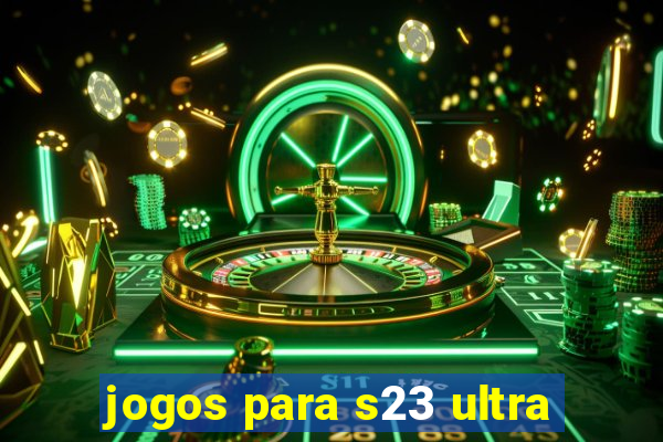 jogos para s23 ultra