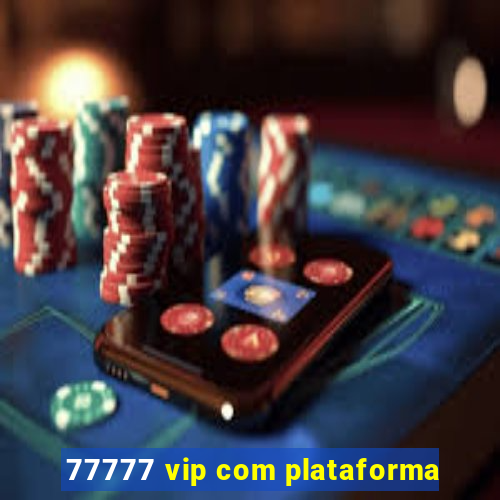 77777 vip com plataforma